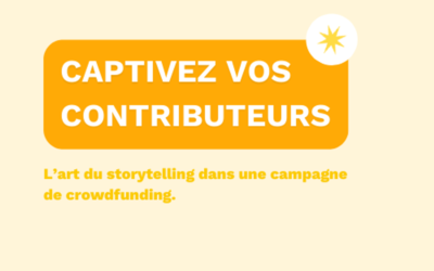 Captivez vos contributeurs : l’art du storytelling dans une campagne de crowdfunding