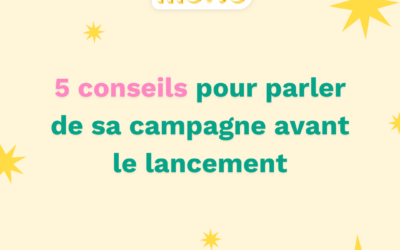 5 conseils pour parler de sa campagne avant le lancement