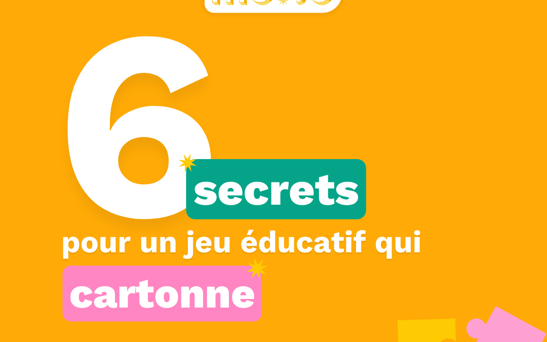 6 secrets pour un jeu éducatif qui cartonne