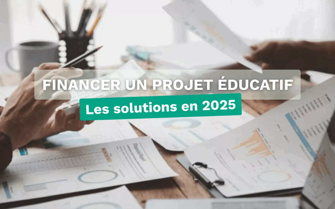Comment financer un projet éducatif en 2025 ? Toutes les options expliquées